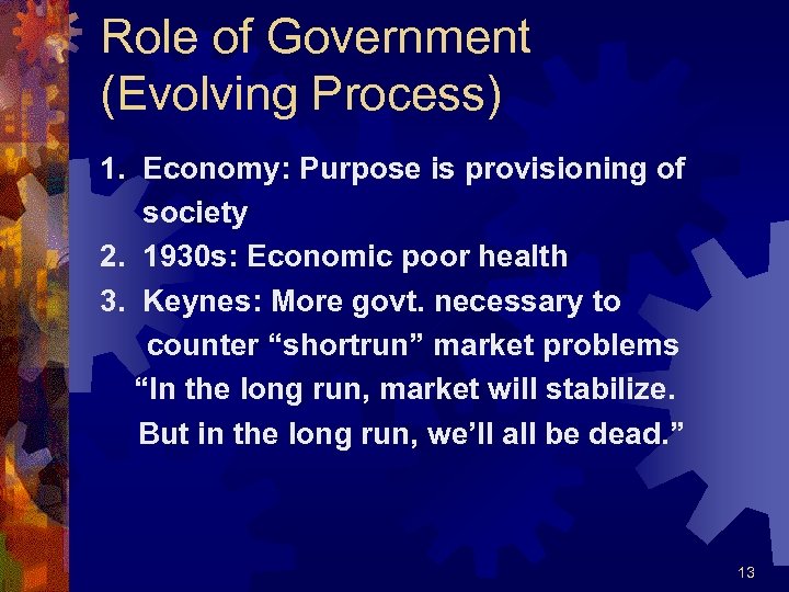 Role of Government (Evolving Process) 1. Economy: Purpose is provisioning of society 2. 1930