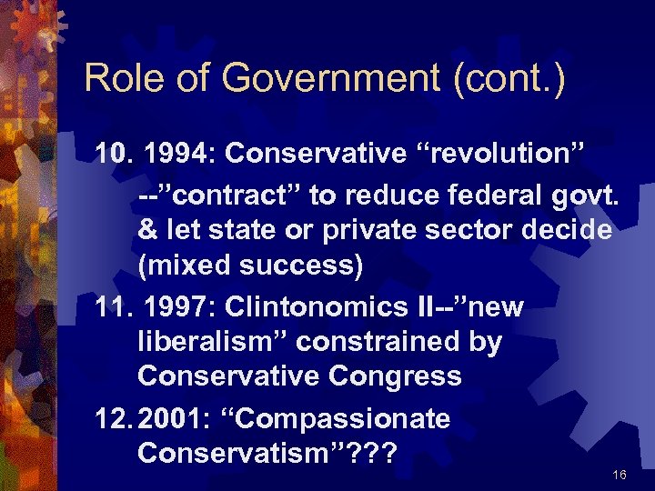Role of Government (cont. ) 10. 1994: Conservative “revolution” --”contract” to reduce federal govt.