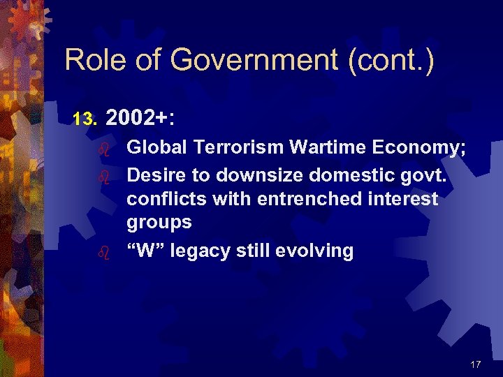 Role of Government (cont. ) 13. 2002+: b b b Global Terrorism Wartime Economy;