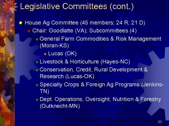 Legislative Committees (cont. ) ® House Ag Committee (45 members; 24 R; 21 D)