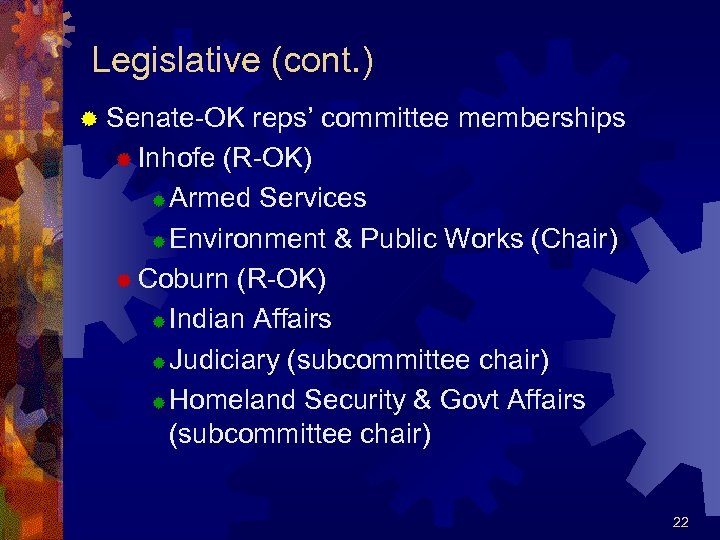 Legislative (cont. ) ® Senate-OK reps’ committee memberships ® Inhofe (R-OK) ® Armed Services