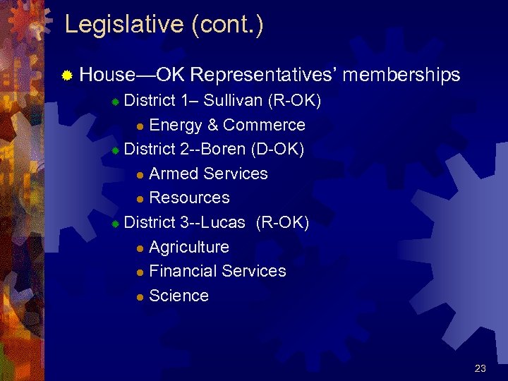 Legislative (cont. ) ® House—OK Representatives’ memberships District 1– Sullivan (R-OK) l Energy &