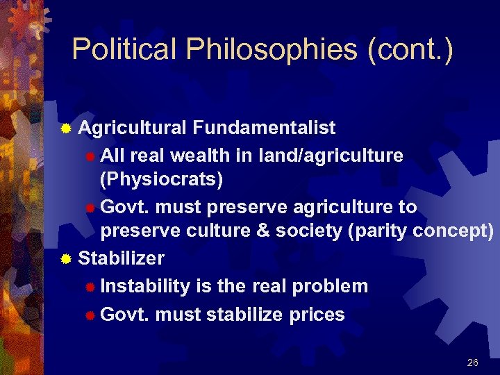 Political Philosophies (cont. ) ® Agricultural Fundamentalist ® All real wealth in land/agriculture (Physiocrats)