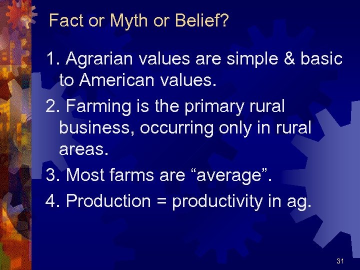 Fact or Myth or Belief? 1. Agrarian values are simple & basic to American