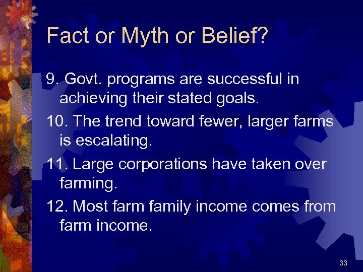 Fact or Myth or Belief? 9. Govt. programs are successful in achieving their stated