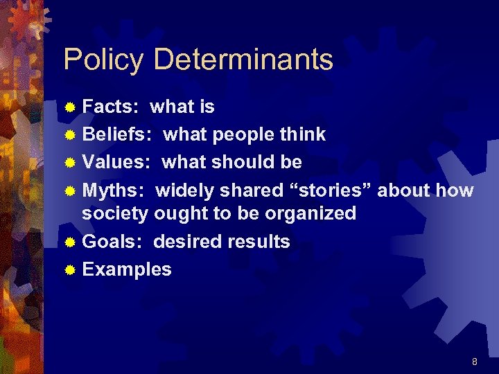 Policy Determinants ® Facts: what is ® Beliefs: what people think ® Values: what