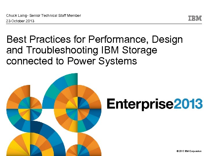 Chuck Laing- Senior Technical Staff Member 23 October 2013 Best Practices for Performance, Design