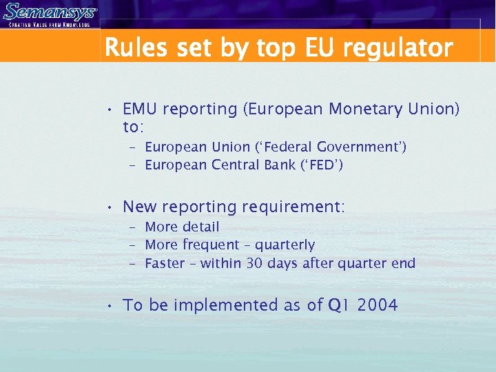 Rules set by top EU regulator • EMU reporting (European Monetary Union) to: –