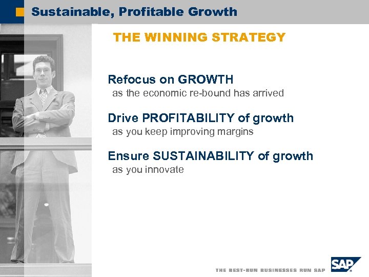 Sustainable, Profitable Growth THE WINNING STRATEGY Refocus on GROWTH as the economic re-bound has