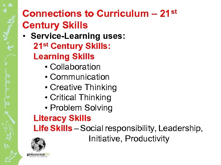 Connections to Curriculum – 21 st Century Skills • Service-Learning uses: 21 st Century