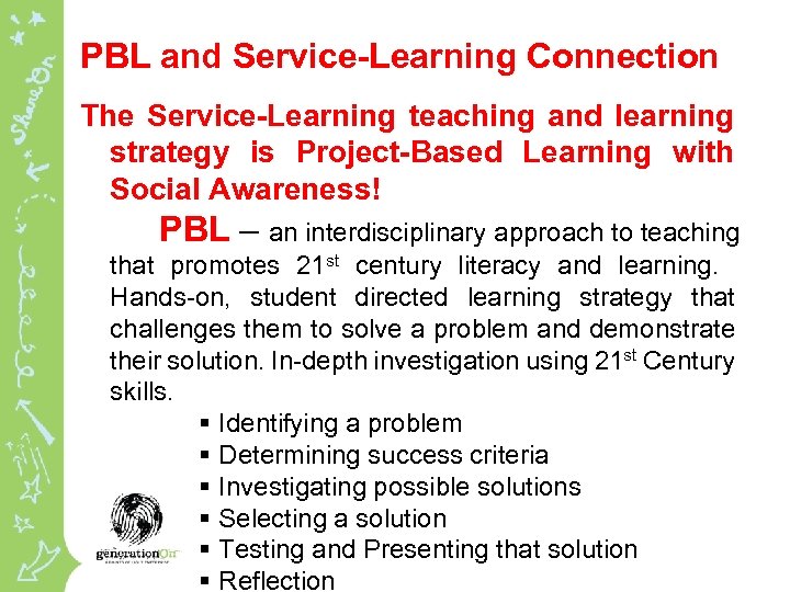 PBL and Service-Learning Connection The Service-Learning teaching and learning strategy is Project-Based Learning with