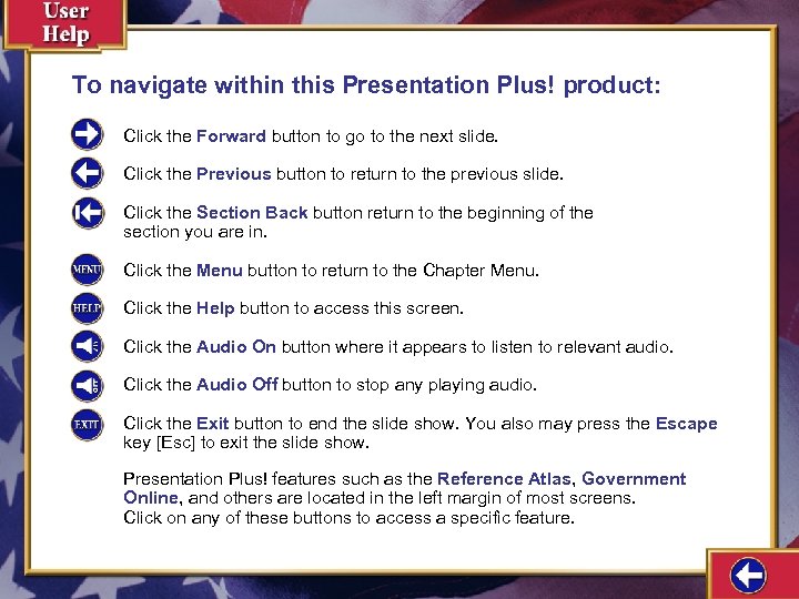 To navigate within this Presentation Plus! product: Click the Forward button to go to