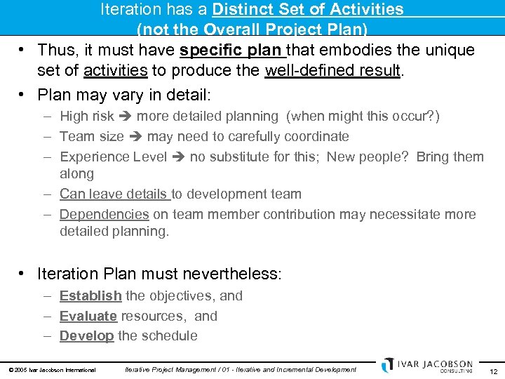 Iteration has a Distinct Set of Activities (not the Overall Project Plan) • Thus,