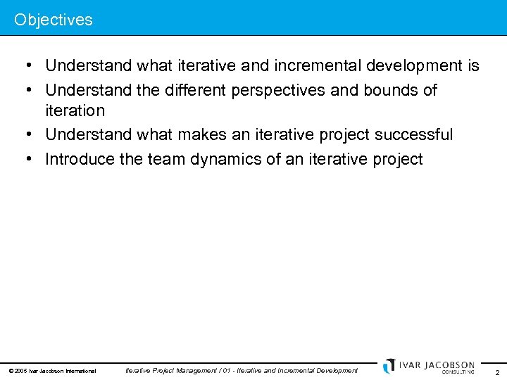 Objectives • Understand what iterative and incremental development is • Understand the different perspectives