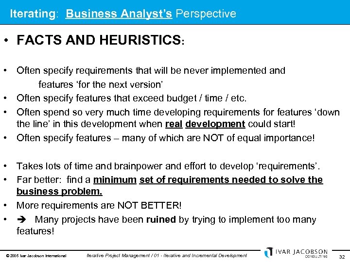 Iterating: Business Analyst’s Perspective • FACTS AND HEURISTICS: • Often specify requirements that will