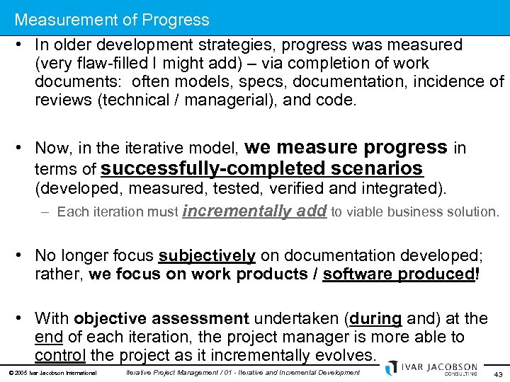 Measurement of Progress • In older development strategies, progress was measured (very flaw-filled I