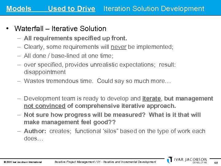 Models Used to Drive Iteration Solution Development • Waterfall – Iterative Solution – –