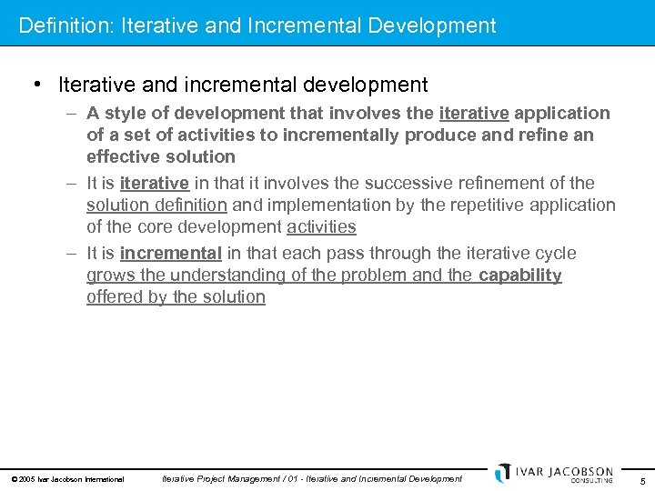 Definition: Iterative and Incremental Development • Iterative and incremental development – A style of