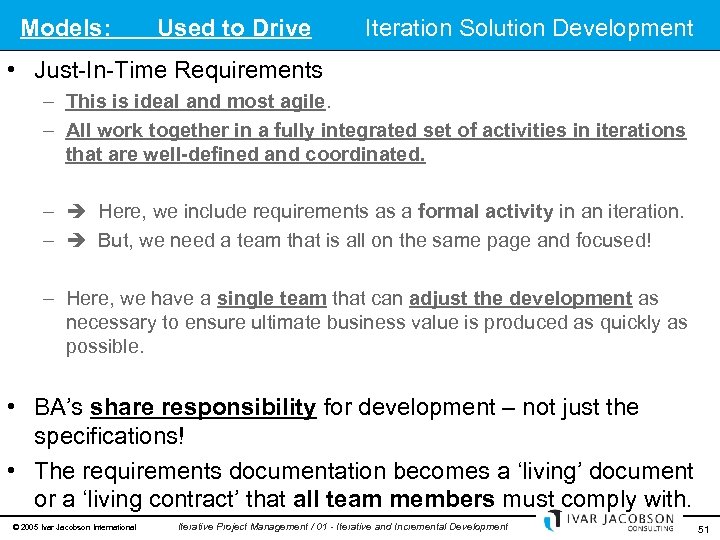 Models: Used to Drive Iteration Solution Development • Just-In-Time Requirements – This is ideal