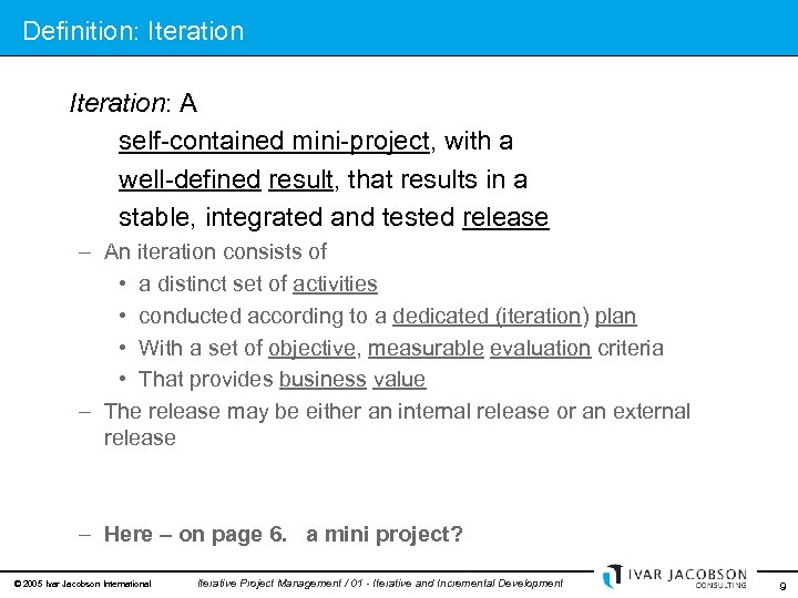 Definition: Iteration: A self-contained mini-project, with a well-defined result, that results in a stable,