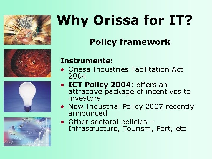Why Orissa for IT? Policy framework Instruments: • Orissa Industries Facilitation Act 2004 •