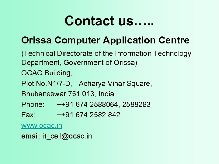 Contact us…. . Orissa Computer Application Centre (Technical Directorate of the Information Technology Department,