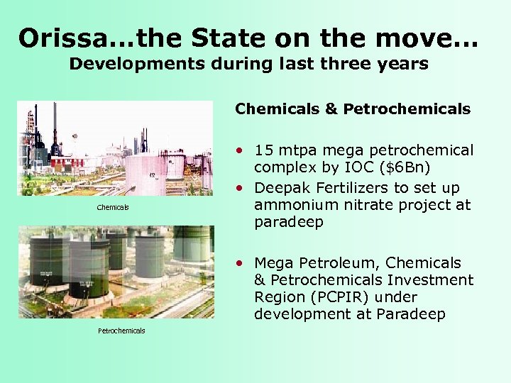 Orissa…the State on the move… Developments during last three years Chemicals & Petrochemicals Chemicals