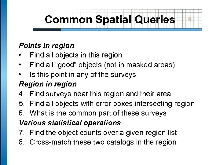 Common Spatial Queries Points in region • Find all objects in this region •