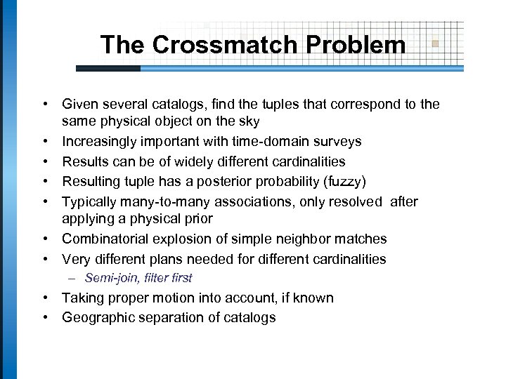 The Crossmatch Problem • Given several catalogs, find the tuples that correspond to the