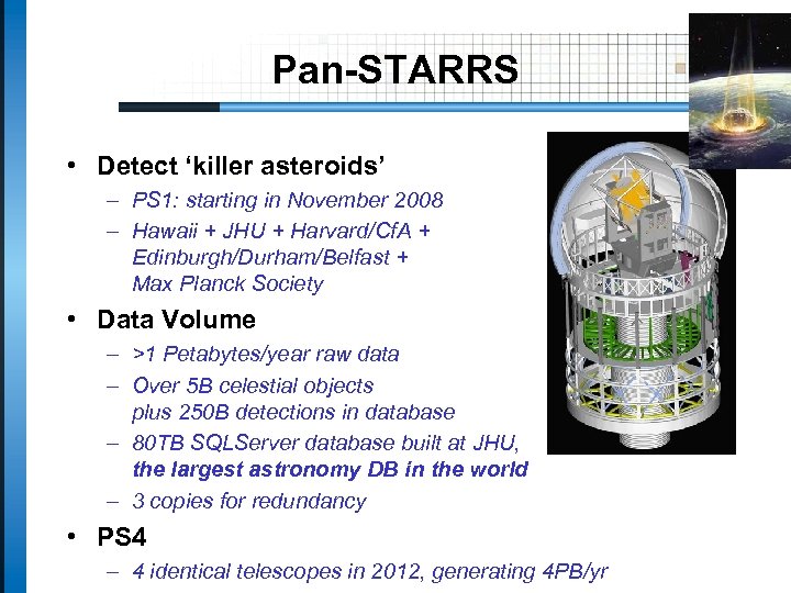 Pan-STARRS • Detect ‘killer asteroids’ – PS 1: starting in November 2008 – Hawaii