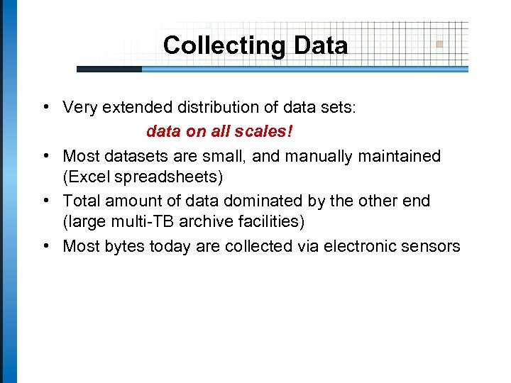 Collecting Data • Very extended distribution of data sets: data on all scales! •