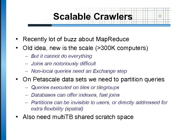 Scalable Crawlers • Recently lot of buzz about Map. Reduce • Old idea, new