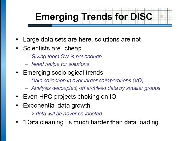 Emerging Trends for DISC • Large data sets are here, solutions are not •