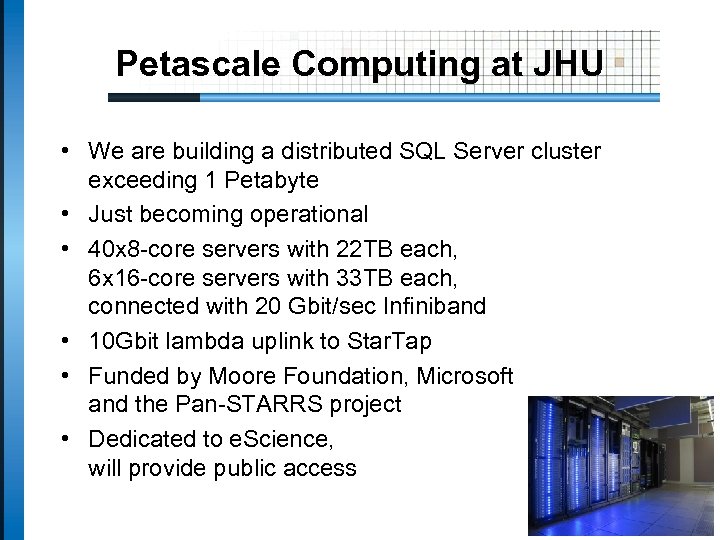 Petascale Computing at JHU • We are building a distributed SQL Server cluster exceeding