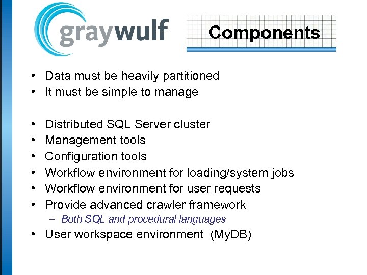 Components • Data must be heavily partitioned • It must be simple to manage