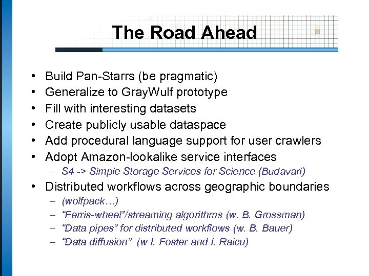 The Road Ahead • • • Build Pan-Starrs (be pragmatic) Generalize to Gray. Wulf