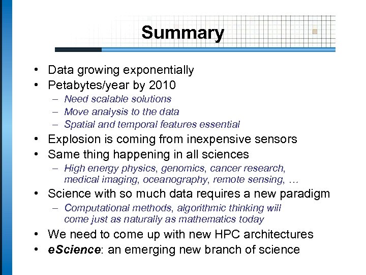 Summary • Data growing exponentially • Petabytes/year by 2010 – Need scalable solutions –