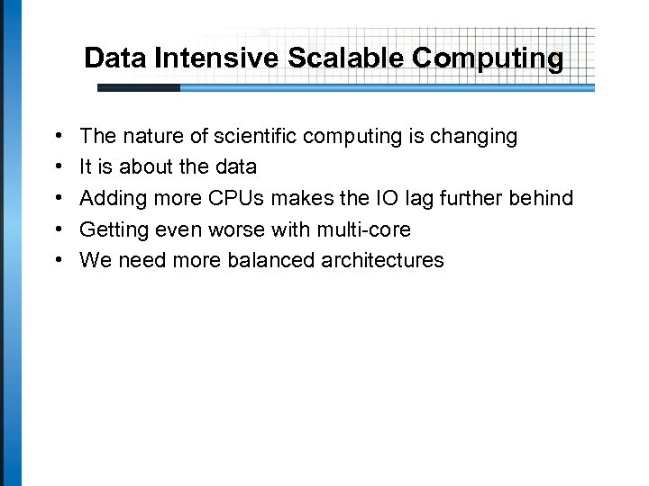 Data Intensive Scalable Computing • • • The nature of scientific computing is changing