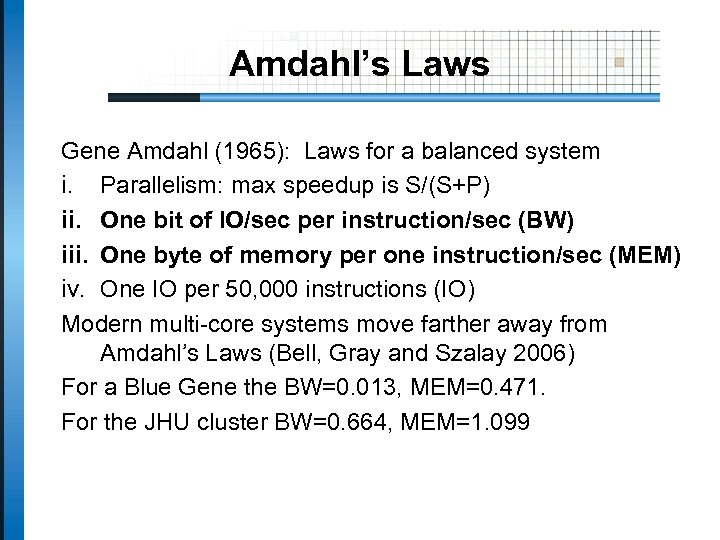 Amdahl’s Laws Gene Amdahl (1965): Laws for a balanced system i. Parallelism: max speedup