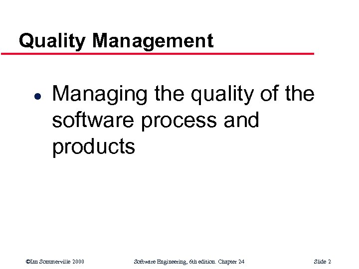 Quality Management l Managing the quality of the software process and products ©Ian Sommerville
