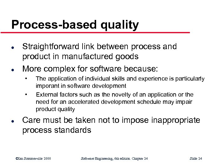 Process-based quality l l Straightforward link between process and product in manufactured goods More