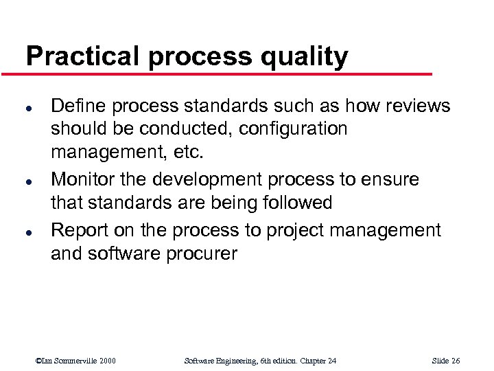 Practical process quality l l l Define process standards such as how reviews should