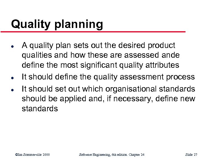 Quality planning l l l A quality plan sets out the desired product qualities