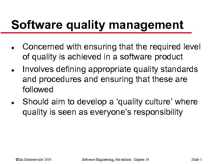 Software quality management l l l Concerned with ensuring that the required level of