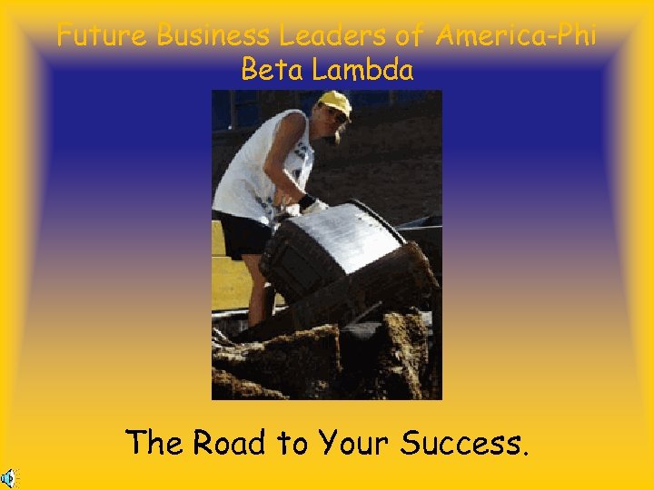 Future Business Leaders of America-Phi Beta Lambda The Road to Your Success. 