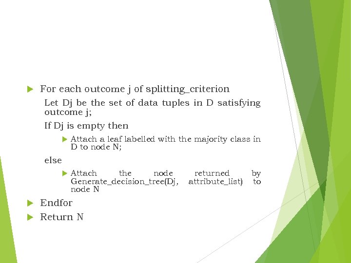  For each outcome j of splitting_criterion Let Dj be the set of data