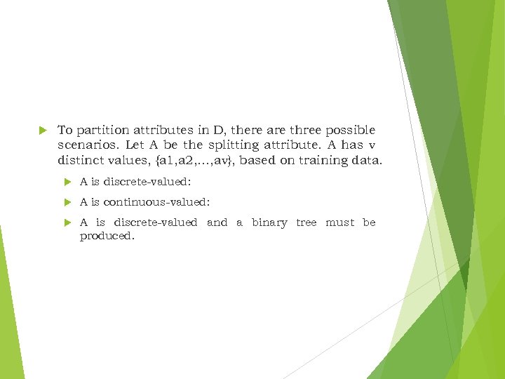  To partition attributes in D, there are three possible scenarios. Let A be