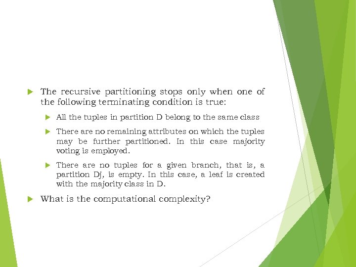  The recursive partitioning stops only when one of the following terminating condition is