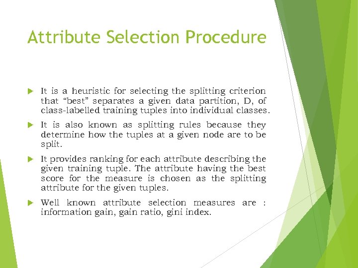 Attribute Selection Procedure It is a heuristic for selecting the splitting criterion that “best”