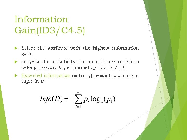 Information Gain(ID 3/C 4. 5) Select the attribute with the highest information gain. Let